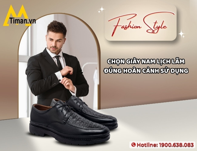 Chọn giày cho nam lịch lãm phù hợp với hoàn cảnh sử dụng