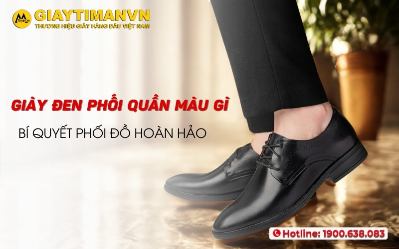 Giày Đen Phối Với Quần Màu Gì Để Không Bao Giờ Lỗi Mốt? Giày Đen Nên Phối Với Quần Màu Gì? Giải Đáp Tận Tình Từ A-Z