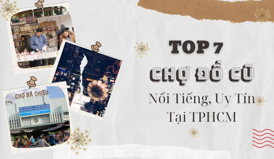 TOP 7 Chợ Đồ Cũ Nổi Tiếng, Uy Tín Tại TPHCM