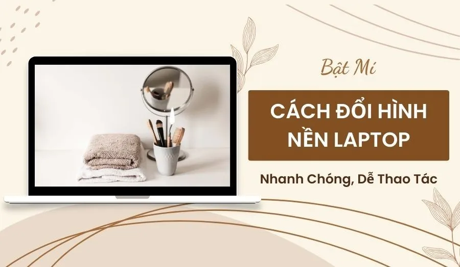 Cách Đổi Hình Nền Laptop Nhanh Chóng Trong Nháy Mắt
