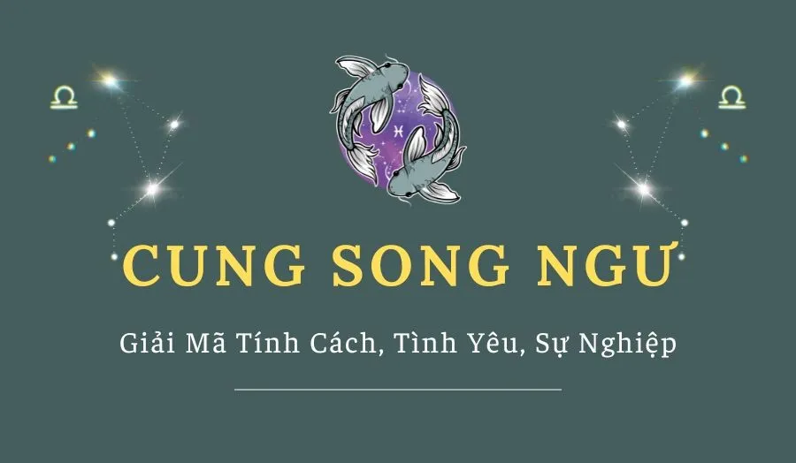 Giải Mã Cung Song Ngư - Tính Cách, Tình Yêu, Sự Nghiệp