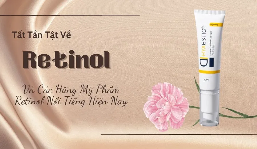 Retinol Là Gì? 7 Hãng Mỹ Phẩm RetiNol Nổi Tiếng Nhất