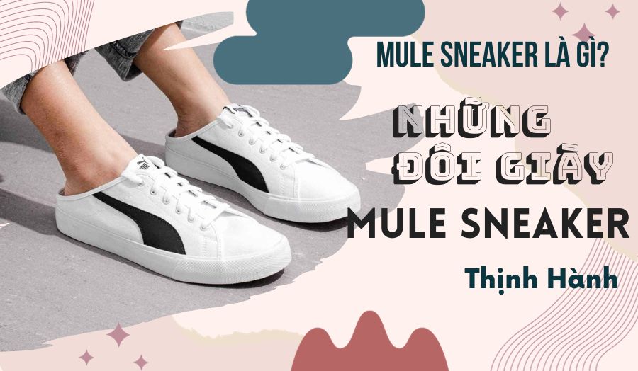 Mule Sneakers Là Gì? Những Đôi Giày Mule Sneaker Thịnh Hành