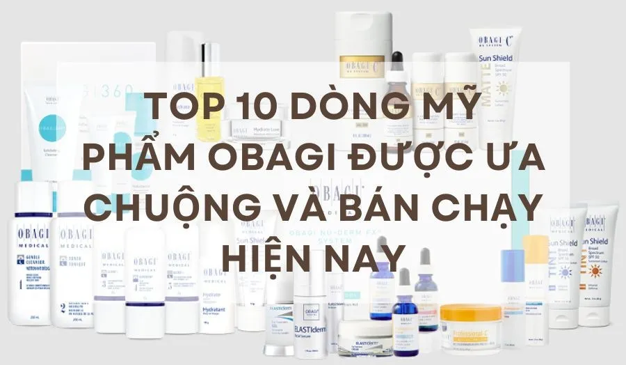 Không thể bỏ lỡ 10 loại mỹ phẩm Obagi cao cấp và làm đẹp hiệu quả