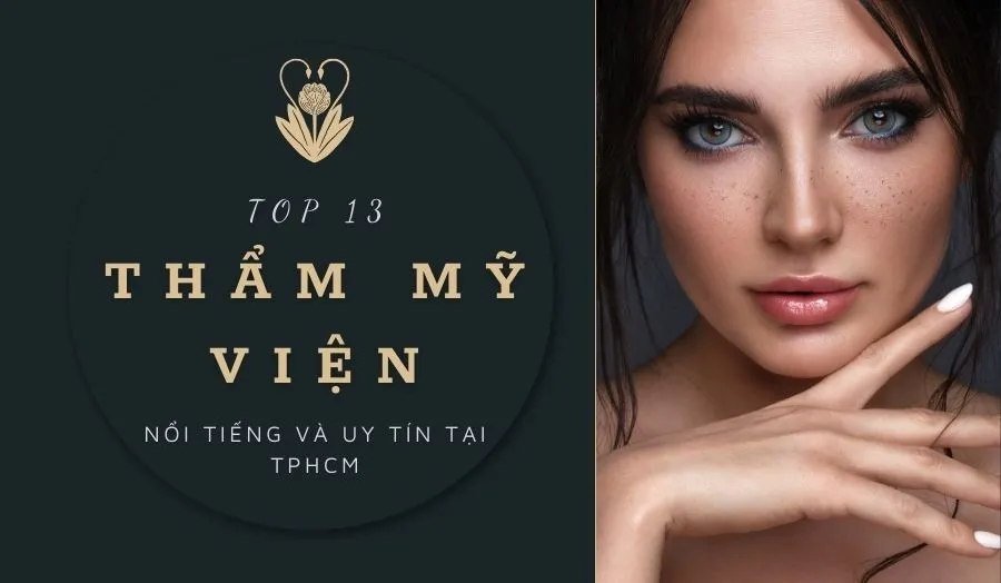 Tổng Hợp 13 Địa Điểm Thẩm Mỹ Viện An Toàn Chất Lượng Tại TPHCM