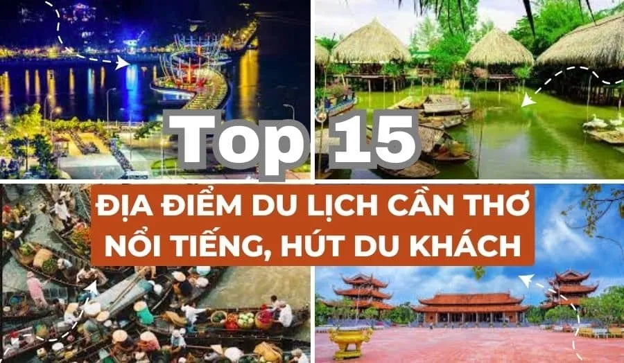15 Địa Điểm Du Lịch Cần Thơ Đẹp Nổi Tiếng Nhất