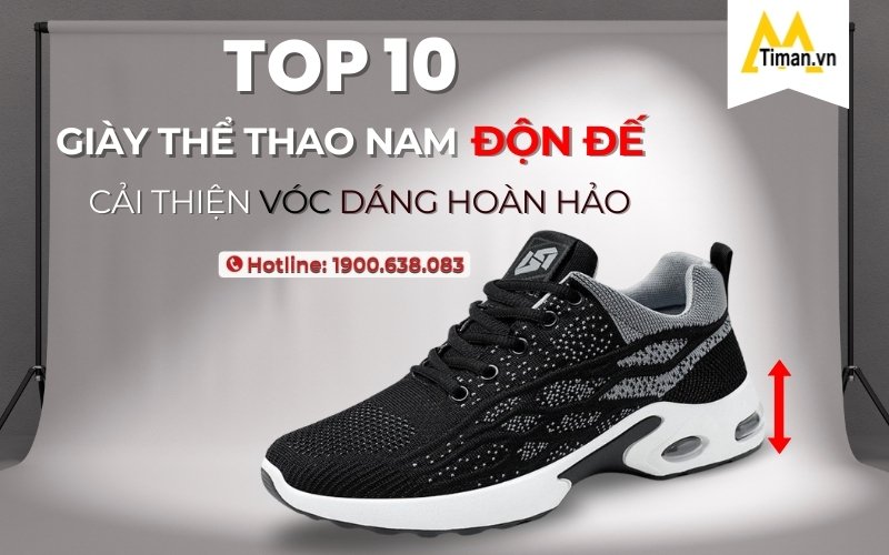 Cải Thiện Chiều Cao Với 10 Đôi Giày Thể Thao Nam Độn Đế Timan