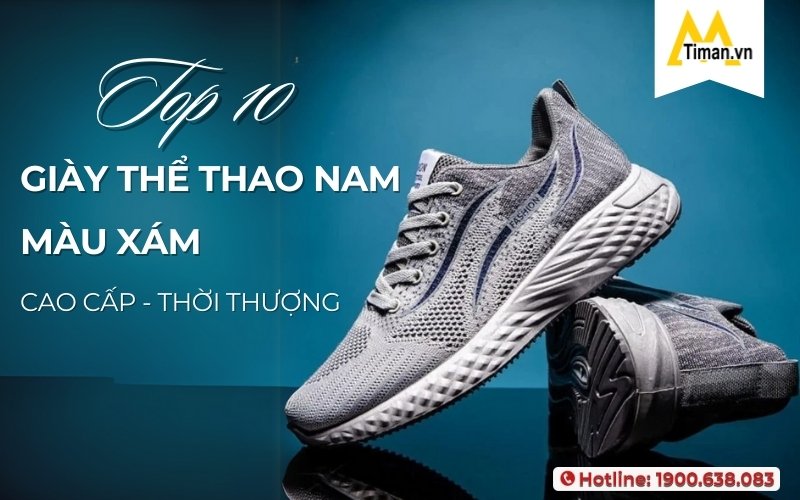 Tổng Hợp 10 Đôi Giày Thể Thao Nam Màu Xám Nhẹ Nhàng Thoải Mái