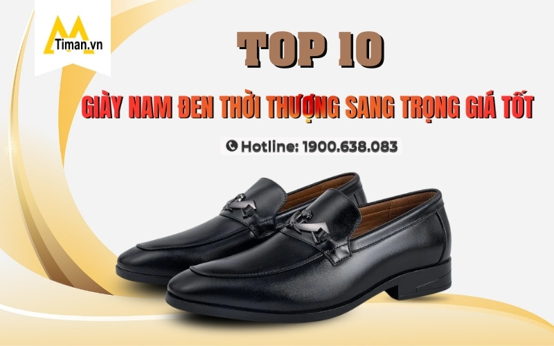 Review 10 Đôi Giày Nam Đen Đẹp Timan Mà Quý Ông Nên Sở Hữu