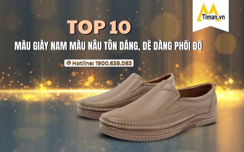 TOP 10 Mẫu Giày Nam Màu Nâu Tôn Dáng, Dễ Dàng Phối Đồ