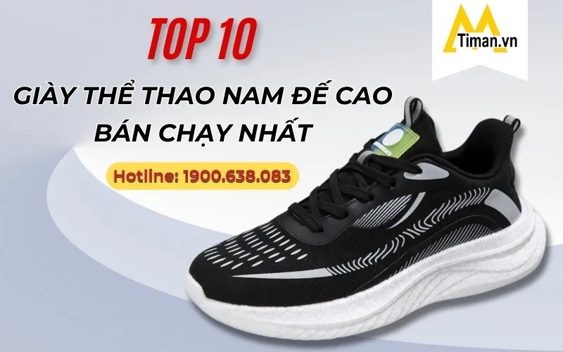 TOP 10 Đôi Giày Thể Thao Nam Đế Cao Được Yêu Thích Nhất Timan 10 Đôi Giày Thể Thao Nam Đế Cao Chất Lượng Tôn Dáng Chuẩn