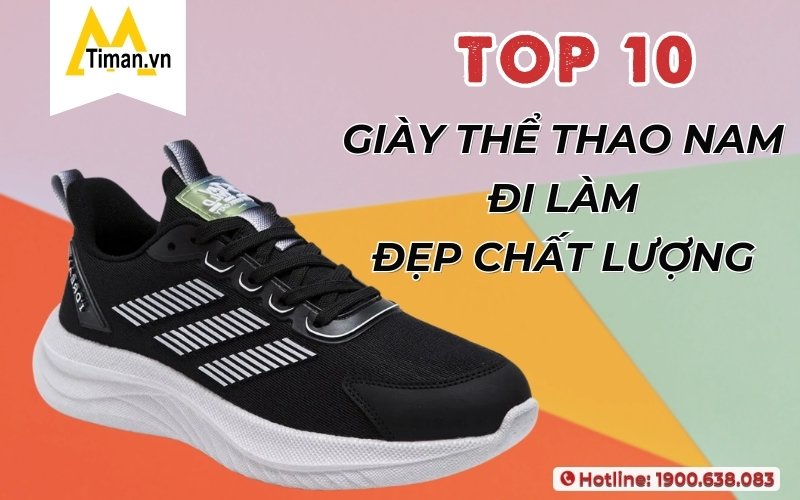 10 Đôi Giày Thể Thao Nam Đi Làm Đẹp Hợp Phong Cách