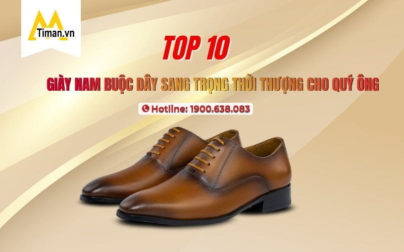 Review 10 Đôi Giày Nam Buộc Dây Được Yêu Thích Nhất Năm Nay