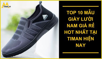 TOP 10 mẫu giày lười nam giá rẻ hot nhất tại Timan hiện nay